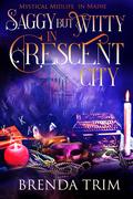 Saggy But Witty in Crescent City (Mystical Midlife in Maine, #5) by Brenda Trim