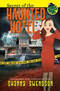 Secret of the Haunted Hotel (Lucky Lexie Mysteries #5) by Shanna Swendson
