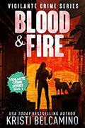 Blood & Fire (Vigilante Crime Series #2) by Kristi Belcamino