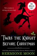 'Twas the Knight Before Christmas by Hermione Moon, Serenity Woods