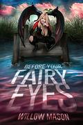 Before Your Fairy Eyes by Willow Mason