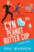 Cyn & the Peanut Butter Cup: A Laugh-Out-Loud Romantic Comedy by Pru Warren