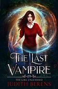 The Girl Unleashed (The Last Vampire #5) by Judith Berens