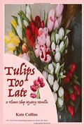 Tulips Too Late: A Flower Shop Mystery Novella (A Flower Shop Mystery #19.2) by Kate Collins