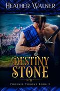 Destiny Stone (Phoenix Throne #3) by Heather Walker