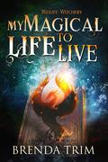 My Magical Life to Live (Midlife Witchery, #4) by Brenda Trim