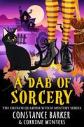 A Dab of Sorcery (The French Quarter Witch #2) by Constance Barker