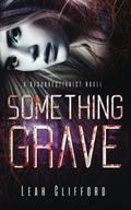 Something Grave: A Resurrectionist Novel - Book 2 (The Resurrectionist Novels #2) by Leah Clifford