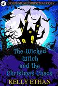 The Wicked Witch and the Christmas Chaos (Point Muse #1) by Kelly Ethan