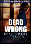 Dead Wrong (Joliet Sisters Psychic Detectives Mystery #3) by Lynn Emery