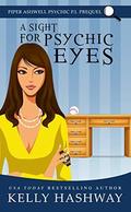 A Sight for Psychic Eyes (Piper Ashwell, Psychic P.I. #0) by Kelly Hashway