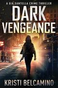 Dark Vengeance by Kristi Belcamino