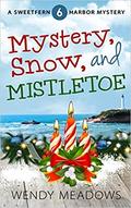 Mystery, Snow, and Mistletoe by Wendy Meadows
