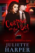 Corpse on the Set (Mattie Tucker #2) by Juliette Harper