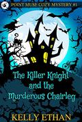The Killer Knight and the Murderous Chairleg (Point Muse #1) by Kelly Ethan