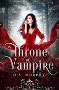 Throne of Vampires (Kingdom of Blood and Ash #3) by D.S. Murphy
