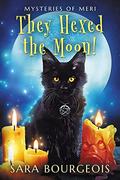 They Hexed the Moon!: Mysteries of Meri (Familiar Kitten Mysteries, #20) by Sara Bourgeois