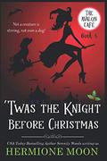 'Twas the Knight Before Christmas: A Cozy Witch Mystery by Hermione Moon