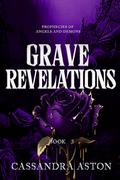 Grave Revelations (Prophecies of Angels and Demons #3) by Cassandra Aston