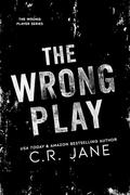 The Wrong Play (The Wrong Player #2) by C.R. Jane