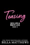 Teasing (Red Lips & White Lies #5) by Bella Matthews