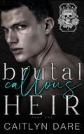 Brutal Callous Heir: Part One (Heirs of All Hallows’ #5) by Caitlyn Dare