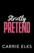 Strictly Pretend by Carrie Elks