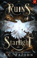 Ruins of Starlight (Celestial Devotion #1) by B.C. FaJohn
