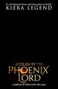 Stolen By The Phoenix Lord (Lords Of Fire & Ash #2) by Kiera Legend