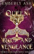 Queen of Blood and Vengeance (Secrets of the Faerie Crown #4) by Emberly Ash