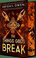 The Things Gods Break (The Crucible #2) by Abigail Owen