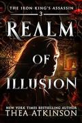 Realm of Illusion (The Iron King's Assassin #3) by Thea Atkinson