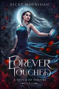 Forever Touched (A Touch of Vampire #5) by Becky Moynihan