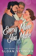 Every Move You Make (The Rugby Lovers #1) by Sloan Spencer