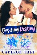 Desiring Destiny: A Shy Heroine/Protective Alpha Holiday Romance by Cameron Hart