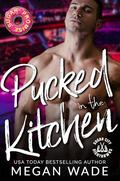 Pucked in the Kitchen (Curves on Ice #1) by Megan Wade