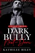College-Virgin & Dark Bully Next-Door by Kathilee Riley
