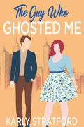The Guy Who Ghosted Me (Curvy Girl Crew #2) by Karly Stratford