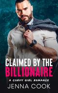 Claimed by The Billionaire: A Curvy Girl Romance by Jenna Cook