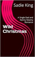 Wild Christmas: A Single Dad and Nanny Steamy Romance by Sadie King