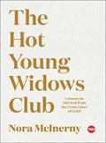 The Hot Young Widows Club: Lessons on Survival from the Front Lines of Grief by Nora McInerny Purmort, Nora McInerny