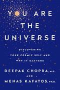 You Are the Universe: Discovering Your Cosmic Self and Why It Matters by Deepak Chopra