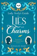 Lady Avely's Guide to Lies and Charms (Matronly Misadventures #2) by Rosalie Oaks