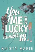 You, Me, and Lucky Number 13 by Kristy Marie