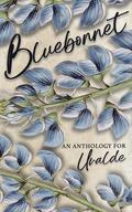 Bluebonnet: A Romance Anthology for Uvalde by Echo Grayce