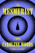 The Mesmerist by Caroline Woods