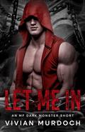 Let Me In: An Mf Dark Monster Short by Vivian Murdoch