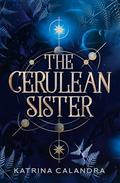 The Cerulean Sister (The Viridian Priestess #2) by Katrina Calandra