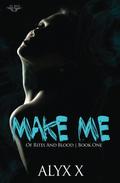Make Me: The World of Knott (Of Rites and Blood #1) by Alyx X.