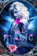 Fae Magic (Forsaking The Fae #1) by A.M. Hardin